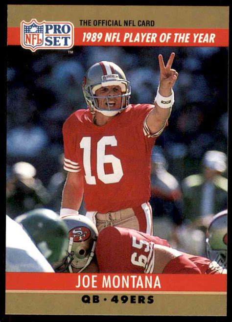 Joe montana pro set card value. Current Price: $9,875. SF 49er JOE “Cool” MONTANA ~ 1981 Topps RC #216 Football Card ~ BGS GemMt (9.5) Current Price: $9,500. 1981 Topps Football #216 Joe Montana HOF SF 49ers Graded 10 Beckett Rookie Card! Current Price: $5,999. JOE MONTANA 49ERS signed 1981 TOPPS RC Rookie Card PSA AUTHENTIC AUTO 10. 
