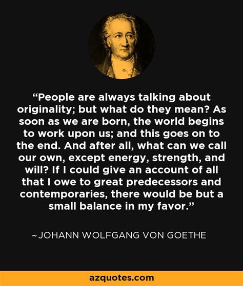 Johann Wolfgang von Goethe quote: People are always talking ...