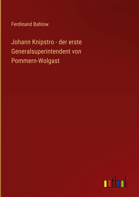 Johann knipstro, der erste generalsuperintendent von pommern wolgast. - Az erdélyi szász városok közgazdasági viszonyai a nemzeti fejedelemség ....
