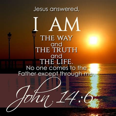 No one comes to the Father except through Me. DRA Jesus saith to him: I am the way, and the truth, and the life. No man cometh to the Father, but by me. ERV Jesus answered, "I am the way, the truth, and the life. The only way to the Father is through me.. 
