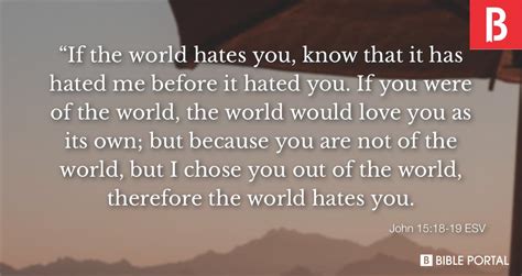 John 15:18–19 ESV - “If the world hates you,… Biblia