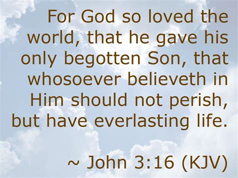 John 3:16 KJV - For God so loved the world, that he