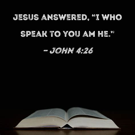 John 4:26 I that speak unto thee am he. Christ