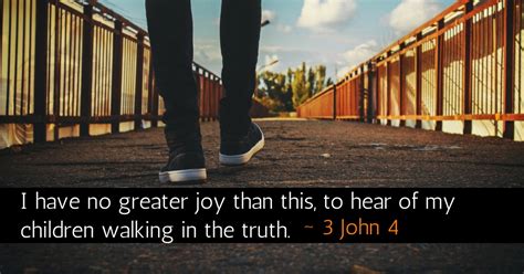 3 John 4 NASB. Walking – This Greek word is peripatounta. It combines two Greek words to produce the meaning, “to walk about.” This is a Greek substitution for a Hebrew idiom that encompasses all of our activities. “To walk in God’s ways” is the Hebrew expression of our entire conduct in the world.. 