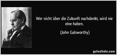 John Galsworthy – Zukunft – Zitate u. Weisheiten