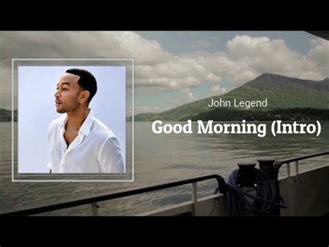 John Legend: Good Morning Lyrics - YouTube