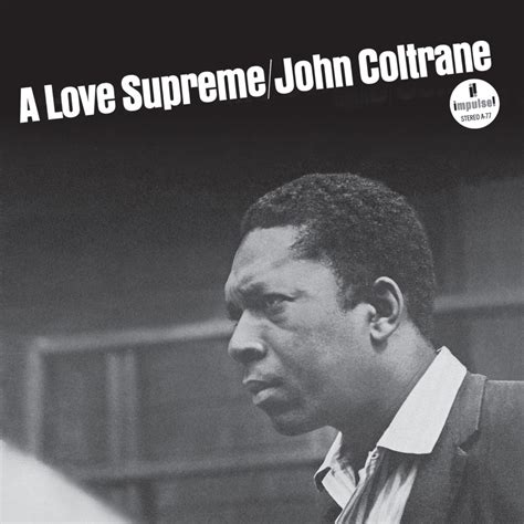 John coltrane a love supreme. The John Coltrane Quartet Plays. (1965) テンプレートを表示. 『 至上の愛 』 ( A Love Supreme) は、 ジャズ ・ サクソフォーン 奏者 ジョン・コルトレーン の スタジオ・アルバム 。. ローリング・ストーン誌が選ぶ『オールタイム・ベストアルバム500』に於いて、ジャズ ... 