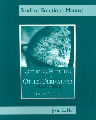 John hull derivatives 6th edition solution manual. - The unauthorized guide to doing business the philip green way.