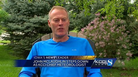 John mclaughlin meteorologist. DES MOINES, Iowa —. KCCI Chief Meteorologist John McLaughlin has been fighting a serious illness for several months. John has been dealing with an illness that has gotten into his lungs and his ... 