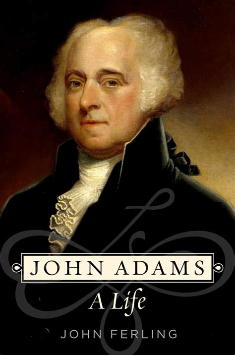 Read John Adams A Life By John Ferling