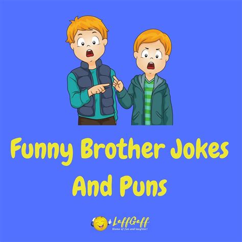 Jokes on brother. Here are some great sibling joke one liners that you can quip whenever someone is talking about siblings. I’m an only child. My other siblings are adults. I wouldn’t trade my siblings for the world. I don’t have anywhere to put it. My sibling became severely depressed when he found out he was adopted. I can’t relate. 