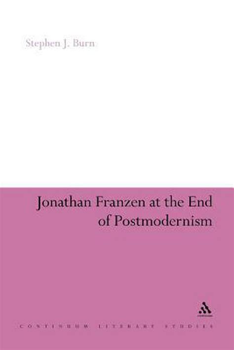 Download Jonathan Franzen At The End Of Postmodernism By Stephen J Burn