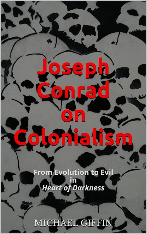 Joseph Conrad On Colonialism From Evolution To Evil In Heart …