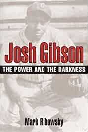 Read Josh Gibson The Power And The Darkness By Mark Ribowsky