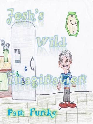 Read Joshs Wild Imagination By Pam Funke