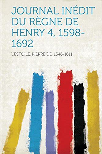 Jounal inédit du règne de henry iv, 1598 1602. - Andanzas de un ecólogo en la patagonia.