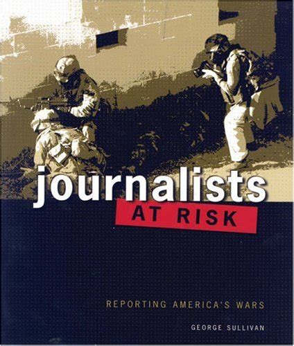 Read Journalists At Risk Reporting Americas Wars By George Sullivan