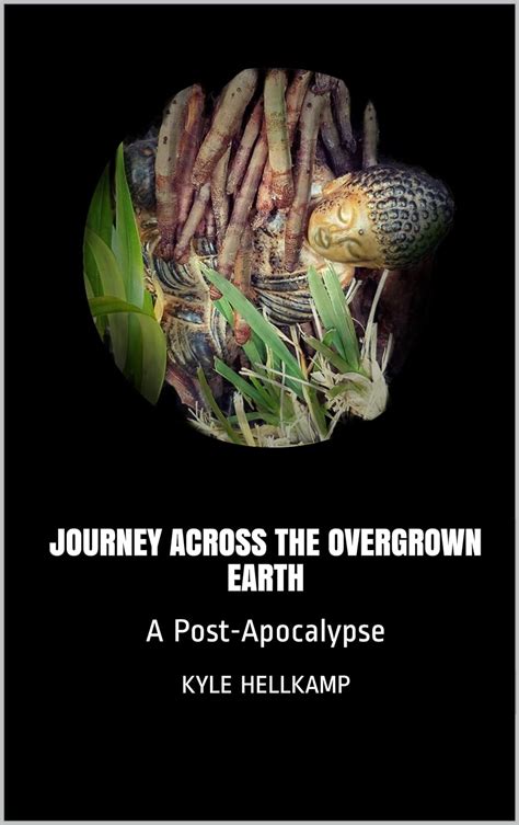 Download Journey Across The Overgrown Earth A Postapocalypse By Kyle Hellkamp