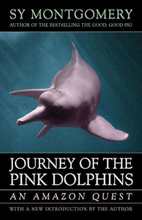 Read Online Journey Of The Pink Dolphins An Amazon Quest By Sy Montgomery