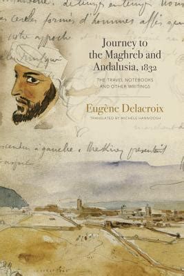 Download Journey To The Maghreb And Andalusia 1832 The Travel Notebooks And Other Writings By Eugne Delacroix