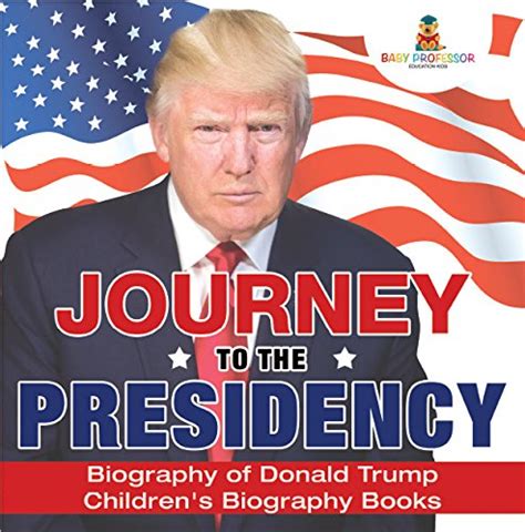 Read Journey To The Presidency Biography Of Donald Trump  Childrens Biography Books By Baby Professor