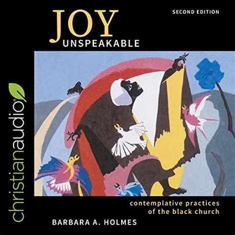 Read Online Joy Unspeakable Contemplative Practices Of The Black Church By Barbara A Holmes