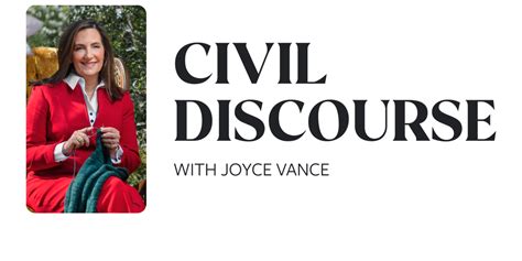 Joyce vance civil discourse. About - Civil Discourse with Joyce Vance. Welcome. I’m glad you’ve found me! I’m Joyce Vance, a former United States Attorney, currently a law professor and a legal analyst for MSNBC and NBC. I also co-host two podcasts, #SistersInLaw and Cafe’s Insider. I believe that being a citizen is the most important work any of us can do. 