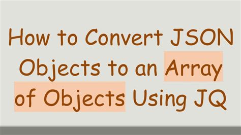 Jq objects to array. jq: output array of json objects [duplicate] Ask Question A...