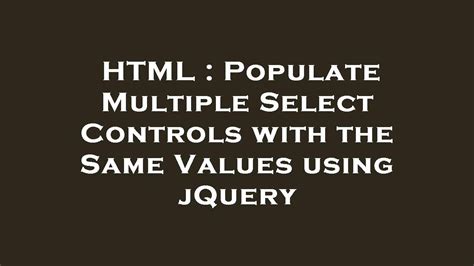 Jquery populate table. 4 The handling for multiple select's by default in j...