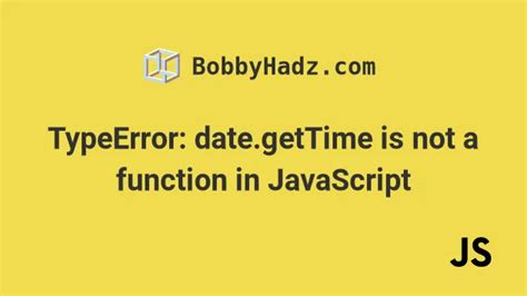Js gettime is not a function. getTime is not a function in JavaScript. parse(string) ...