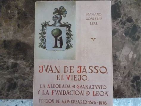 Juan de jasso, el viejo, la alborada de guanajuato y la fundación de león. - Amour autour de la maison, roman.
