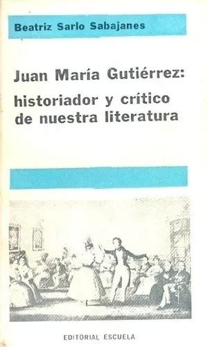 Juan maría gutiérrez: historiador y crítico de nuestra literatura. - The art of coffee cup reading.