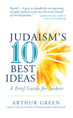 Read Online Judaisms Ten Best Ideas A Brief Guide For Seekers By Arthur Green