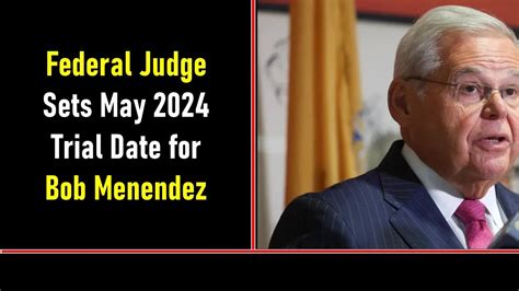 Judge sets Sen. Menendez trial date for May 6, 2024