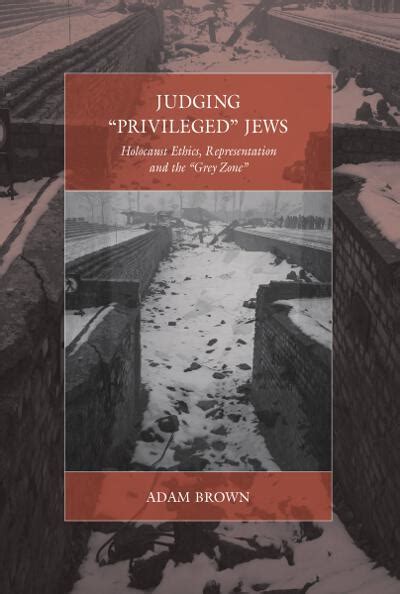 Judging Privileged Jews Holocaust Ethics Representation and the Grey Zone