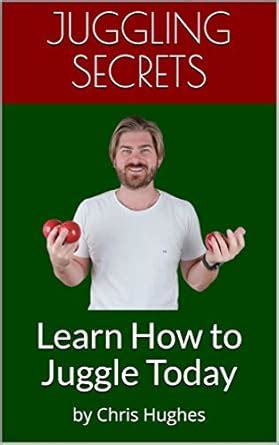 Full Download Juggling Secrets Learn How To Juggle Today By Chris Hughes