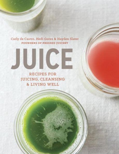 Full Download Juice Recipes For Juicing Cleansing And Living Well By Hayden Slater