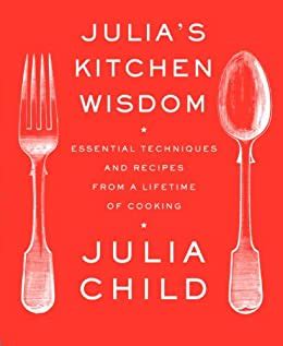 Full Download Julias Kitchen Wisdom Essential Techniques And Recipes From A Lifetime Of Cooking 