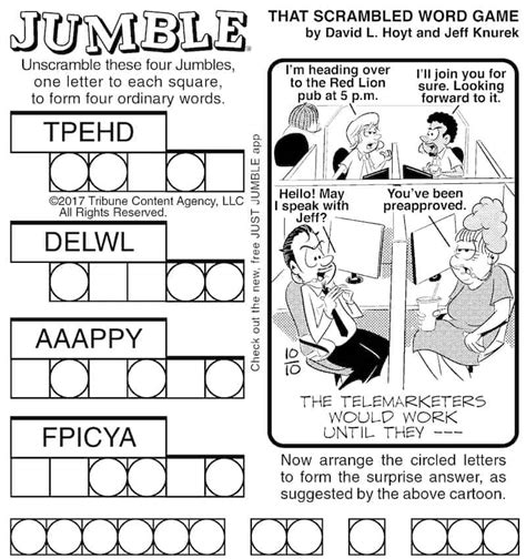 The Just Jumble 17 Answer and Solution are displayed here. Just Jumble is a tricky game to solve sometimes, that’s the reason why this website exists. To make your life easier and unscramble a difficult word you cannot crack yourself. Sometimes the clues are obvious by just looking at the caption image sometimes they are not.
