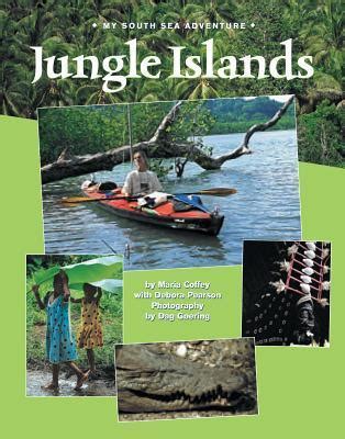 Read Jungle Islands My South Sea Adventure By Maria Coffey