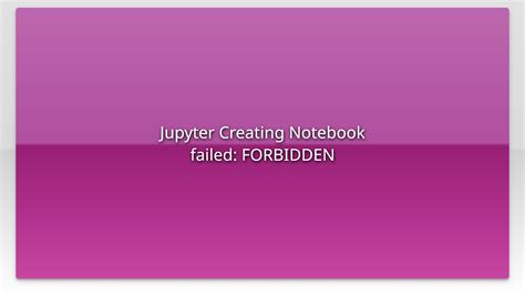 Jupyter Creating Notebook failed: FORBIDDEN - YouTube