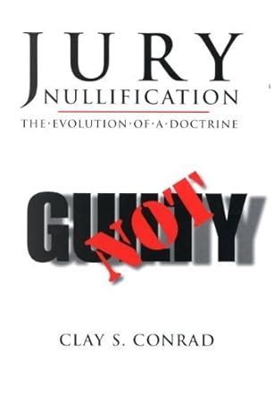 Read Online Jury Nullification The Evolution Of A Doctrine By Clay S Conrad