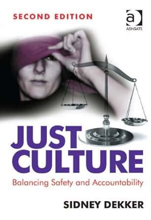 Read Just Culture Balancing Safety And Accountability By Sidney Dekker