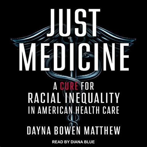 Read Online Just Medicine A Cure For Racial Inequality In American Health Care By Dayna Matthew