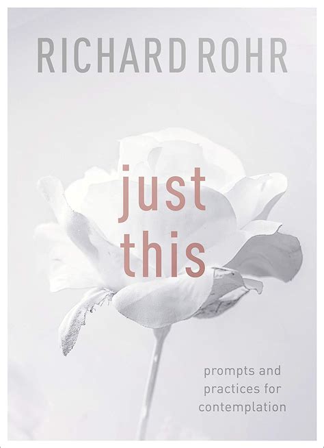 Read Online Just This Prompts And Practices For Contemplation By Richard Rohr