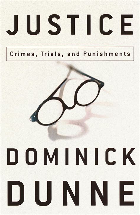 Read Online Justice Crimes Trials And Punishments By Dominick Dunne
