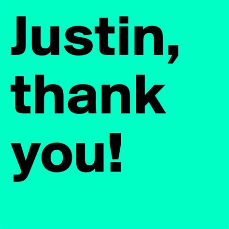 Justin: "Thanks for the information