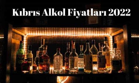 Kıbrıs viski fiyatları 2022