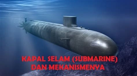 Kapal Selam (Submarine) dan Mekanismenya - Kapal … - raincitystudios.com