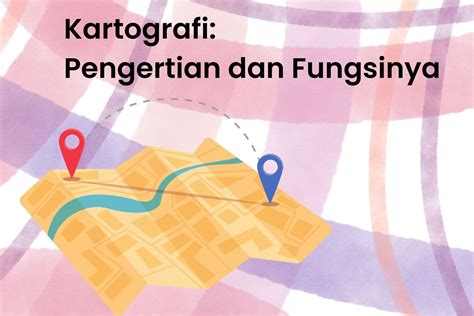 Kartografi: Pengertian dan Fungsinya - muktibox.com